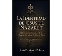 La identidad de Jesús de Nazaret: El testimonio histórico de los Evangelios sobre el Hijo de Dios (Jesús de Nazaret: Investigación Histórica)