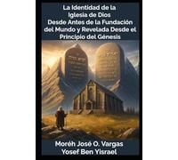 La Identidad de la Iglesia de Dios Desde Antes de la Fundación del Mundo y Revelada Desde el Principio del Génesis
