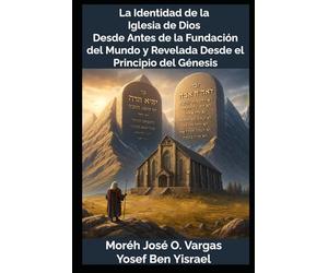 La Identidad de la Iglesia de Dios Desde Antes de la Fundación del Mundo y Revelada Desde el Principio del Génesis