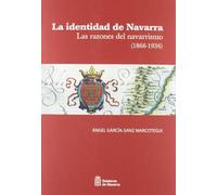 La identidad de Navarra (1866-1936) : las razones del navarrismo