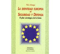 La identidad europea de seguridad y defensa : el pilar estratégico de la unión