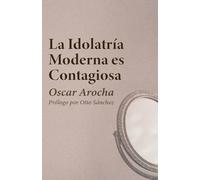 La Idolatría Moderna es Contagiosa (Luz para estos tiempos)