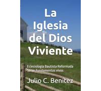 La Iglesia del Dios Viviente: Eclesiología Bautista Reformada (Instituto Bíblico Bautista Reformado)