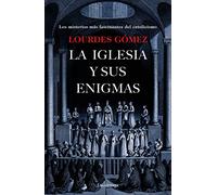 La iglesia y sus enigmas: Los misterios más fascinantes del catolicismo (ENIGMAS Y CONSPIRACIONES)