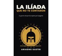 La Ilíada que no te contaron: La guerra vista por las mujeres que la pagaron: 2 (Los clásicos que no te contaron)