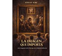 LA IMAGEN QUE IMPORTA: siete imágenes sobre Dios que no te dejarán indiferente