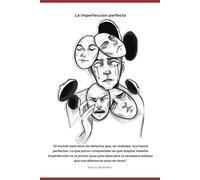 La imperfección perfecta: Fragmentos, capítulos y verdades que no pedí vivir, pero me hicieron escribir.