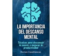 La importancia del descanso mental: Técnicas para descansar la mente y mejorar la productividad