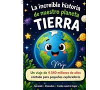 La increíble historia de nuestro planeta Tierra
