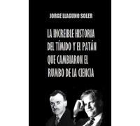 LA INCREIBLE HISTORIA DEL TÍMIDO Y EL PATÁN QUE CAMBIARON EL RUMBO DE LA CIENCIA