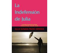 La Indefensión de Julia: La Energía Universal es el Amor. El Alma es Razón - Emoción - Deseo