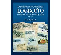 La Industria y el Comercio de Logroño a través de sus cartas y fotografías (Spanish Edition)