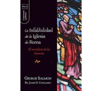 La infalibilidad de la Iglesia de Roma - Vol. 2: El veredicto de la historia