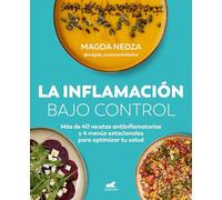 La Inflamación Bajo Control. Más de 40 Recetas Antiinflamatorias Y 4 Menús Estacionales Para Optimizar Tu Salud / Swelling Under Control: Más De ... Estacionales Para Optimizar Tu Salud