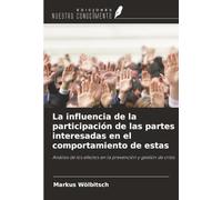 La influencia de la participación de las partes interesadas en el comportamiento de estas: Análisis de los efectos en la prevención y gestión de crisis