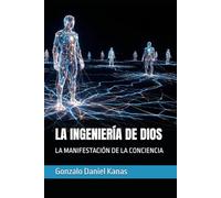LA INGENIERÍA DE DIOS: LA MANIFESTACIÓN DE LA CONCIENCIA