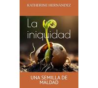 La iniquidad: una semilla de maldad