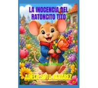 LA INOCENCIA DEL RATONCITO TITO: CUENTO INFANTIL