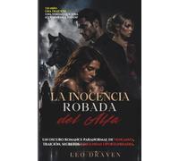 La inocencia robada del Alfa: Un oscuro romance paranormal de venganza, traición, secretos y segundas oportunidades