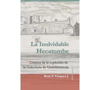 La Inolvidable Hecatombe: Crónica de la explosión de la Colecturía de Chalchicomula