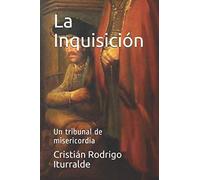 La Inquisición: Un tribunal de misericordia