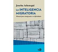 La Inteligencia Migratoria: Manual Para Inmigrantes En Dificultades: 2019 (HyS / SINTOMAS CONTEMPORANEOS)