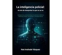 La inteligencia policial: el arte de interpretar lo que no se ve: Inteligencia y contrainteligencia policial en México: reformas 2025, poder, tecnologías y desafíos éticos