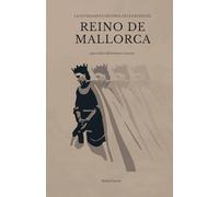 LA INTERESANTE HISTORIA DEL REINO DE MALLORCA: ...que todos deberíamos conocer (Reino de Mallorca/ Regne de Mallorca)