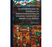 La intervenciÃ3n de España en la independencia de los Estados Unidos de la AmerÃ-ca del Norte