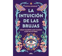 La Intuición de Las Brujas / Witches' Intuition: Cómo hacerte caso cuando algo no te vibra (No ficción ilustrados)