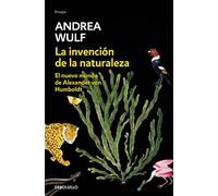 La invención de la naturaleza: El nuevo mundo de Alexander Von Humbolt / The Invention of Nature: Alexander Von Humbolt's New World: El nuevo mundo de ... Humbolt / Alexander Von Humbolt's New World