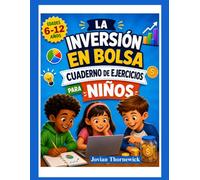 LA INVERSIÓN EN BOLSA CUADERNO DE EJERCICIOS PARA NIÑOS: Actividades divertidas para aprender sobre dinero, ahorro e inversión.