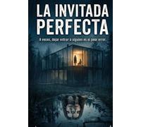 LA INVITADA PERFECTA: a veces, dejar entrar a alguien es el peor error