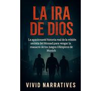 La ira de Dios: La apasionante historia real de la misión secreta del Mossad para vengar la masacre de los Juegos Olímpicos de Múnich