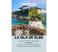 La isla de Elba Guía de viajes 2025-2026: Belleza natural, rica historia y relajado encanto mediterráneo