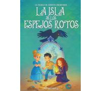 La isla de los espejos rotos: La escuela de cuentos encantados