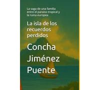 La isla de los recuerdos perdidos: La saga de una familia entre el paraiso tropical y la ruina europea
