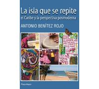 La Isla Que Se Repite: El Caribe Y La Perspectiva Posmoderna (Spanish Edition)