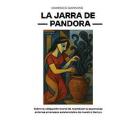 La jarra de Pandora: Sobre la obligación moral de mantener la esperanza ante las amenazas existenciales de nuestro tiempo