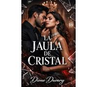 LA JAULA DE CRISTAL: Dark Romance psicológico de obsesión, manipulación y poder, thriller romántico de identidad robada, relación tóxica, posesión y ... Peligrosa y Erotismo Psicológico Intenso)