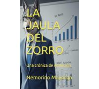 LA JAULA DEL ZORRO: Una crónica de Ambición.: 2 (LA SELVA CORPORATIVA)