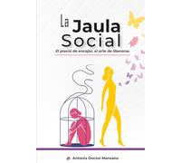 La Jaula Social: El precio de encajar, el arte de liberarse.