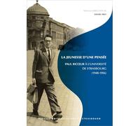 La jeunesse d'une pensée : paul ricoeur à l'université de strasbourg: PAUL RICOEUR À L'UNIVERSITÉ DE STRASBOURG (1948-1956)