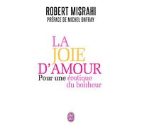 La joie d'amour: Pour une érotique du bonheur (Essai (11009))