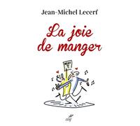 LA JOIE DE MANGER: Nourrir, réjouir, réunir