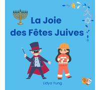 La Joie des Fêtes Juives: Textes et symboles des fêtes pour les enfants de 3 à 7 ans : Le Shabbat, Rosh HaShana, Souccot, Simchat Torah, Hanoukka, Pourim, Pâque et plus encore