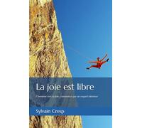 La joie est libre: Cheminer vers la Joie, commence par un regard intérieur