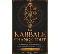 La Kabbale change tout: Comment la sagesse juive peut transformer votre vie