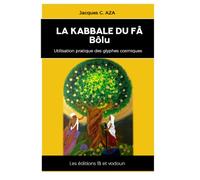 LA KABBALE DU FA Bôlu: Utilisation pratique des glyphes cosmiques