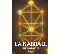 La Kabbale: les principes fondamentaux en 100 pages